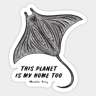 Manta Ray - This Planet Is My Home Too - animal design on white Sticker
